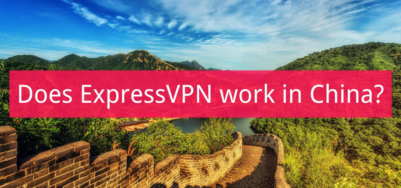 ExpressVPN China Review: does it work in China?